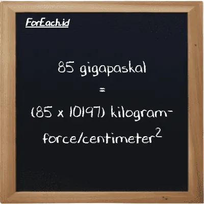Cara konversi gigapaskal ke kilogram-force/centimeter<sup>2</sup> (GPa ke kgf/cm<sup>2</sup>): 85 gigapaskal (GPa) setara dengan 85 dikalikan dengan 10197 kilogram-force/centimeter<sup>2</sup> (kgf/cm<sup>2</sup>)